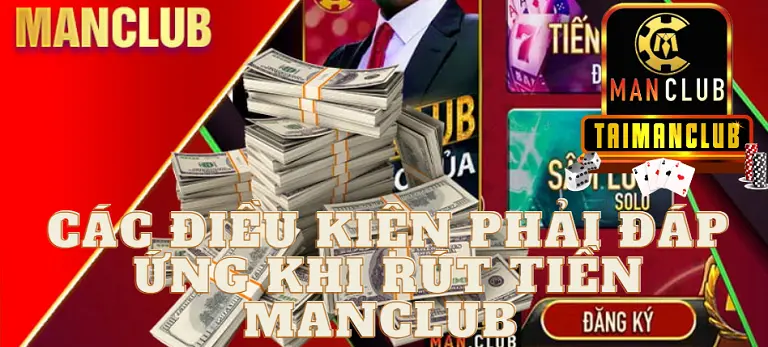 Các điều kiện phải đáp ứng khi rút tiền MANCLUB