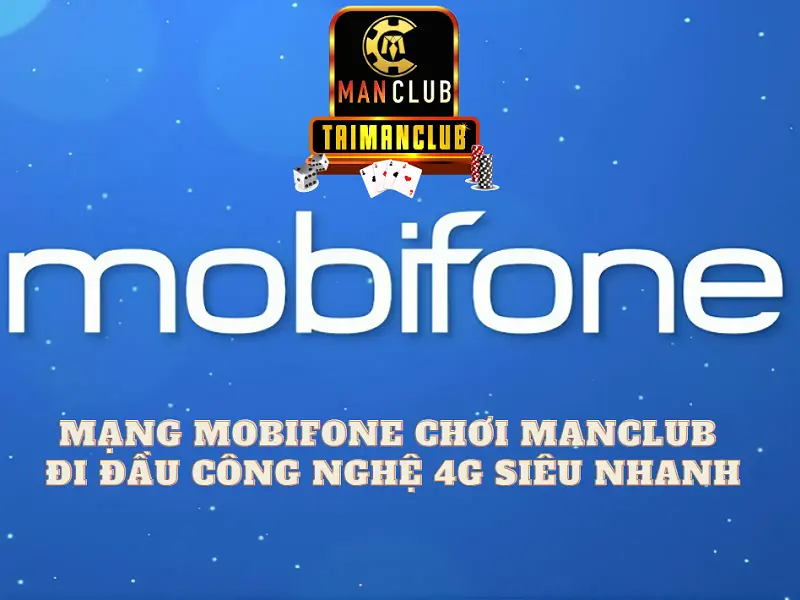 Mạng Mobifone chơi ManClub - Đi đầu công nghệ 4G siêu nhanh