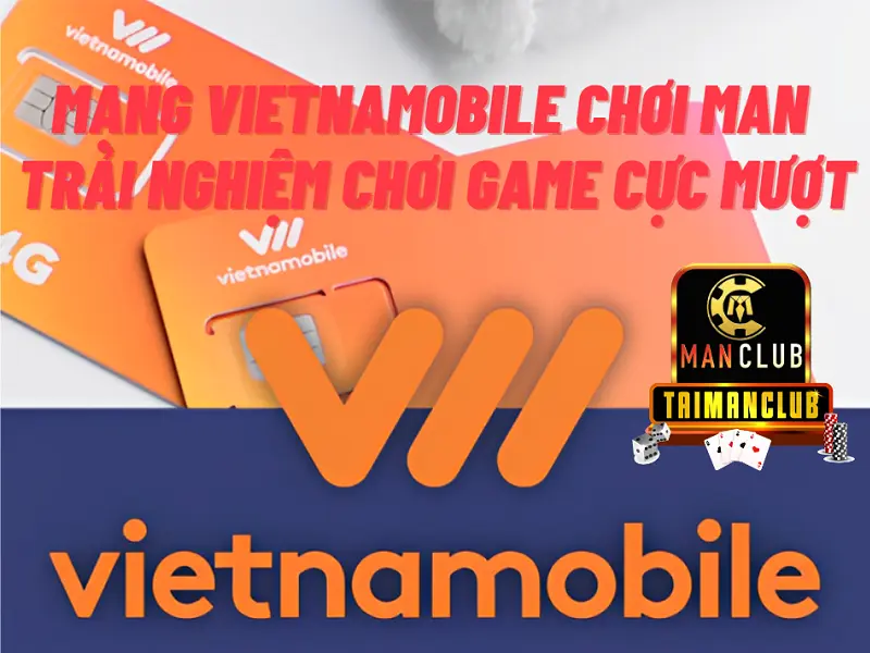 Mạng vietnamobile chơi Man - Trải nghiệm chơi game cực mượt
