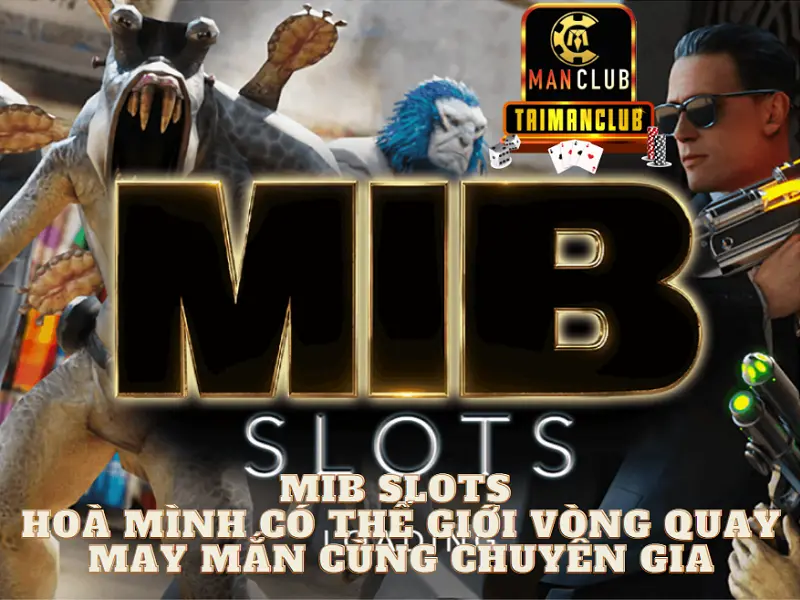 MIB slots – Hoà mình có thế giới vòng quay may mắn cùng chuyên gia