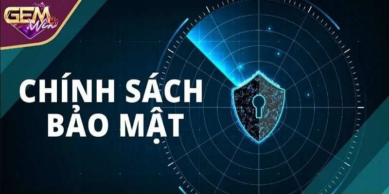 Chính sách bảo mật Gemwin nhằm đảo bảo an toàn thông tin thành viên